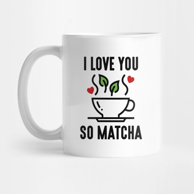 I Love You So Matcha by LuckyFoxDesigns